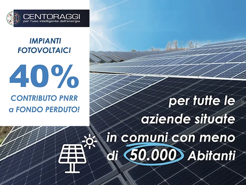 contributi a fondo perduto per impianti fotovoltaici, centoraggi efficientamento energetico industrie, aziende agricole, ospedali, ristorazione, piccole e medie imprese